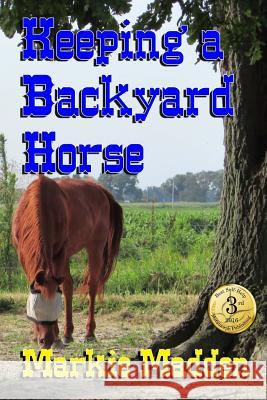 Keeping a Backyard Horse Marguerite Markie Madden 9781501002328 Createspace - książka