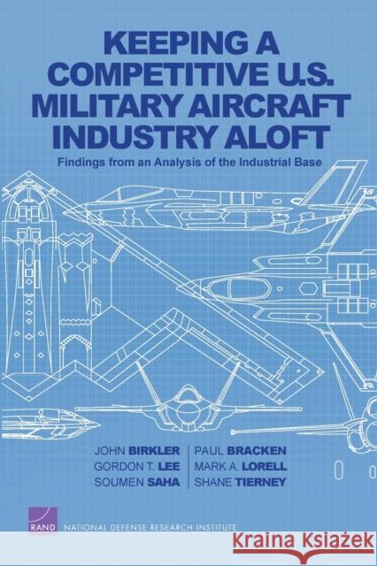 Keeping a Competitive U.S. Military Aircraft Industry Aloft: Findings from an Analysis of the Industrial Base Birkler, John 9780833058645 RAND Corporation - książka