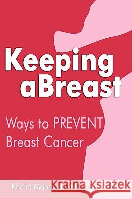 Keeping aBreast: Ways to PREVENT Breast Cancer F a C P Mahmud, M D 9781606933138 Strategic Book Publishing - książka