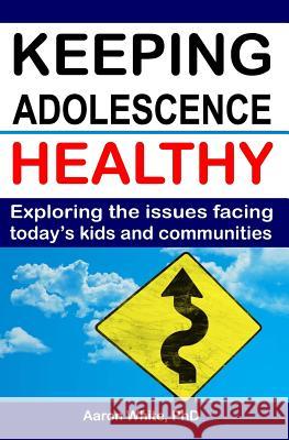 Keeping Adolescence Healthy: Exploring the Issues Facing Today's Kids and Communities Aaron White 9781419689970 Booksurge Publishing - książka