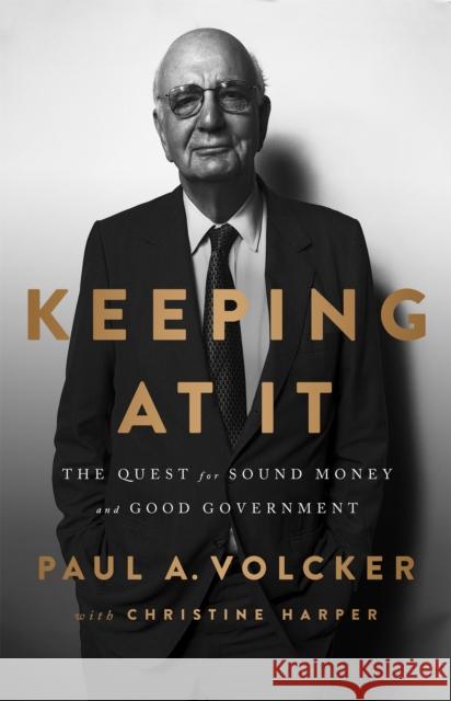 Keeping At It: The Quest for Sound Money and Good Government Paul A. Volcker 9781541788305 PublicAffairs,U.S. - książka
