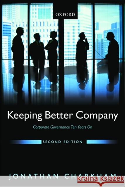 Keeping Better Company: Corporate Governance Ten Years on Charkham, Jonathan 9780199243198 Oxford University Press, USA - książka