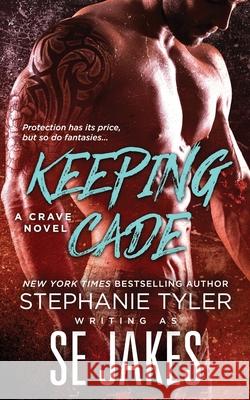 Keeping Cade: A Crave Club Novel Stephanie Tyler Se Jakes 9781732726666 Stephanie Tyler LLC - książka