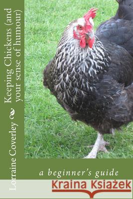 Keeping Chickens (and your sense of humour): a beginner's guide Coverley, Lorraine 9781530900091 Createspace Independent Publishing Platform - książka
