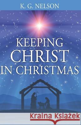 Keeping Christ in Christmas Kerry Gill Nelson 9781078321945 Independently Published - książka