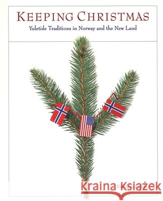 Keeping Christmas: Yuletide Traditions in Norway and the New Land Kathleen Stokker 9780873513906 Minnesota Historical Society Press,U.S. - książka