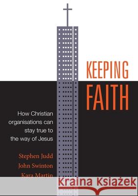 Keeping Faith: How Christian organisations can stay true to the way of Jesus Stephen Judd John Swinton Kara Martin 9781786410351 Langham Global Library - książka