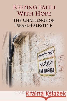 Keeping Faith With Hope: The Challenge of Israel-Palestine Harry Hagopian Rami G. Khouri Simon Barrow 9780993294273 Ekklesia - książka