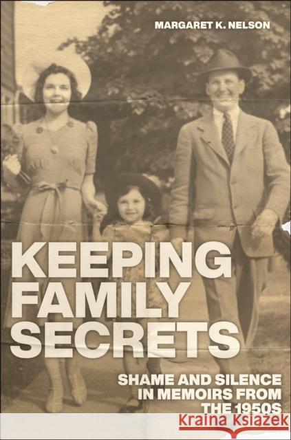 Keeping Family Secrets: Shame and Silence in Memoirs from the 1950s Margaret K. Nelson 9781479815623 New York University Press - książka