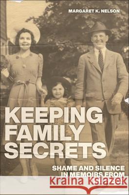 Keeping Family Secrets: Shame and Silence in Memoirs from the 1950s Margaret K. Nelson 9781479815630 New York University Press - książka