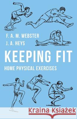 Keeping Fit - Home Physical Exercises F. a. M. Webster J. a. Heys 9781528711036 Macha Press - książka