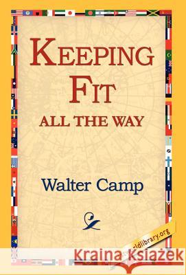 Keeping Fit All the Way Walter Camp 9781421810942 1st World Library - książka