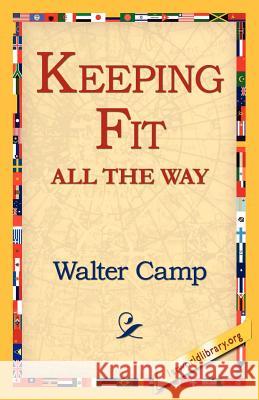 Keeping Fit All the Way Walter Camp 9781421811949 1st World Library - książka