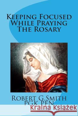 Keeping Focused While Praying The Rosary Smith, Robert G. 9781492250760 Createspace - książka