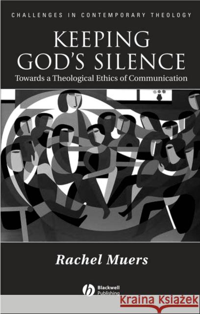 Keeping God's Silence: Towards a Theological Ethics of Communication Muers, Rachel 9781405118996 Blackwell Publishers - książka