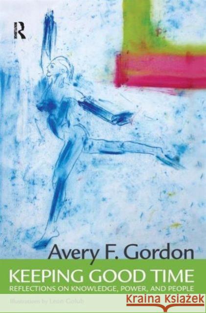Keeping Good Time: Reflections on Knowledge, Power and People Avery Gordon Leon Golub 9781594510151 Paradigm Publishers - książka