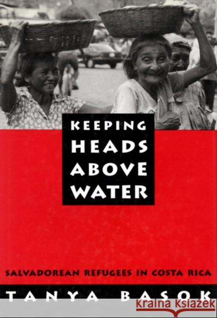 Keeping Heads Above Water: Salvadorean Refugees in Costa Rica Tanya Basok 9780773509771 McGill-Queen's University Press - książka