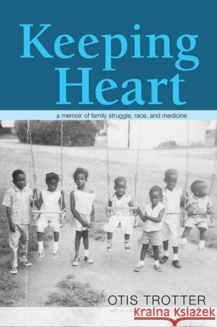 Keeping Heart: A Memoir of Family Struggle, Race, and Medicine Otis Trotter Joe William Trotte 9780821421888 Ohio University Press - książka