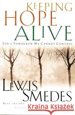 Keeping Hope Alive: For a Tomorrow We Cannot Control Lewis B. Smedes 9780785268802 Nelson Books - książka