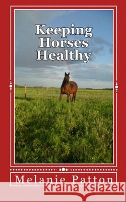 Keeping Horses Healthy Melanie Patton 9781720011286 Independently Published - książka