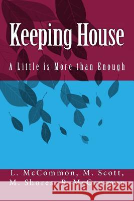 Keeping House: A Little is More than Enough Melody Ann Shores Muretta Karen Scott Pop Clair McCommon 9781544169439 Createspace Independent Publishing Platform - książka