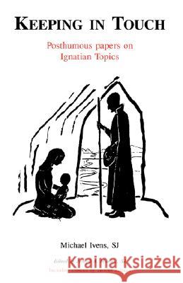 Keeping in Touch: Posthumous Papers on Ignatian Topics Ivens, Sj Michael 9780852441459 Gracewing - książka
