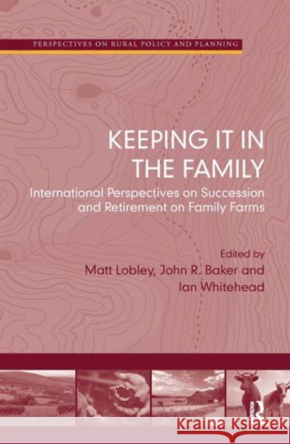 Keeping It in the Family: International Perspectives on Succession and Retirement on Family Farms Baker, John R. 9781409409953  - książka