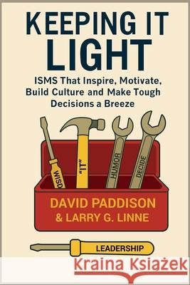 Keeping It Light: ISMS That Inspire, Motivate, Build Culture, and Make Tough Decisions a Breeze David Paddison Larry G. Linne 9781968413835 David Paddison & Larry G. Linne - książka
