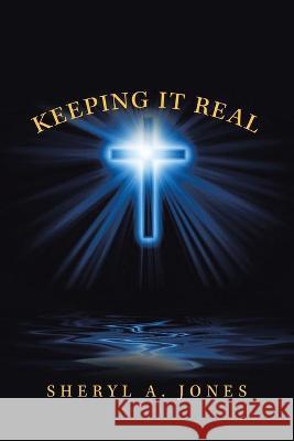 Keeping It Real Sheryl A Jones 9781664161528 Xlibris Us - książka