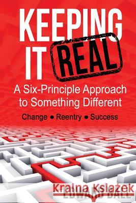 Keeping it Real: A Six-Principle Approach to Something Different Ball, Edward 9780989986458 Ball Team Enterprise LLC - książka