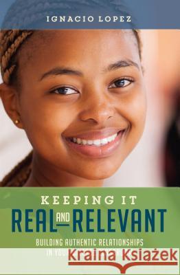 Keeping It Real and Relevant: Building Authentic Relationships in Your Diverse Classroom Ignacio Lopez 9781416624400 ASCD - książka