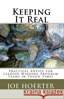 Keeping It Real: Practical Advice For Leading Winning Program Teams In Tough Times Hoerter, Joe 9781441489203 Createspace - książka
