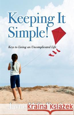 Keeping It Simple!: Keys to Living an Uncomplicated Life Jayne M. Derouin David Aldrich 9780982722909 Heart & Soul Publishing - książka