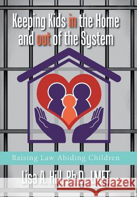 Keeping Kids in the Home and out of the System: Raising Law Abiding Children Hill, Lisa A. 9781984513649 Xlibris Us - książka