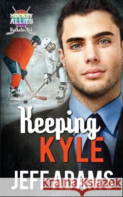 Keeping Kyle: A Hockey Allies Bachelor Bid MM Romance Jeff Adams 9780986136061 Big Gay Media - książka