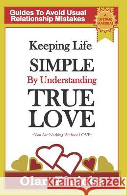 Keeping Life Simple by Understanding True Love: Guides to Avoiding Usual Relationship Mistake Olan Elujoba 9781521881583 Independently Published - książka