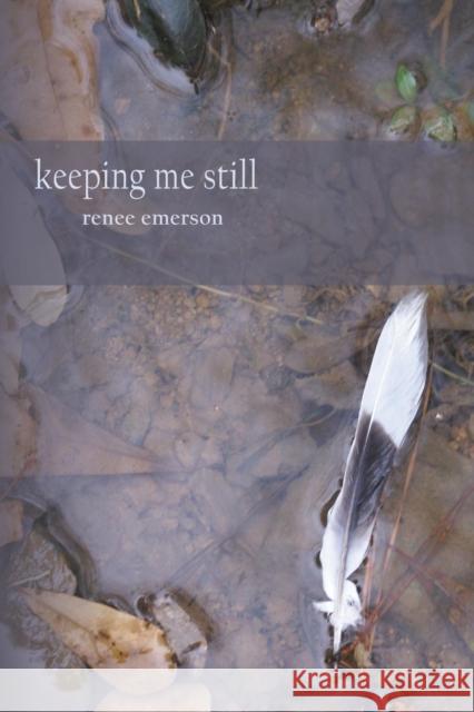 Keeping Me Still Renee Emerson 9781941058114 Winter Goose Publishing - książka