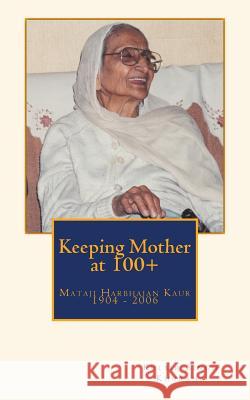 Keeping Mother at 100+ Kulbir Singh Khurana 9781494266592 Createspace - książka