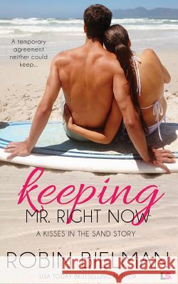 Keeping Mr. Right Now (a Kisses in the Sand Novel) Robin Bielman 9781500813628 Createspace - książka