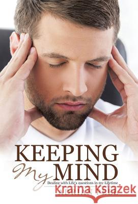 Keeping My Mind: Dealing with Life's questions in my Lifetime Adrian Peel 9781512734867 WestBow Press - książka