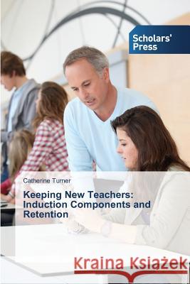 Keeping New Teachers: Induction Components and Retention Turner Catherine 9783639766851 Scholars' Press - książka