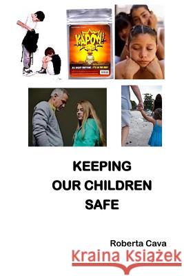 Keeping Our Children Safe Roberta Cava 9780992565992 Cava Consulting - książka