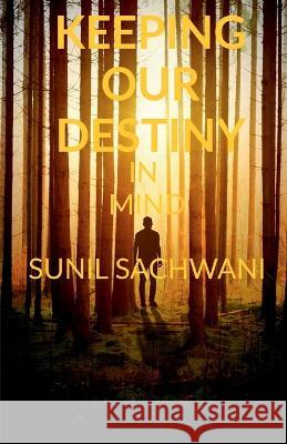 Keeping Our Destiny in Mind Sunil Sachwani   9781648992643 Notion Press - książka