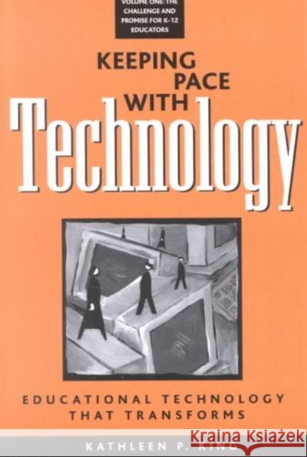 Keeping Pace with Technology v. 1; Challenge and Promise for K-12 Educators : Educational Technology That Transforms Kathleen P. King   9781572734326 Hampton Press - książka