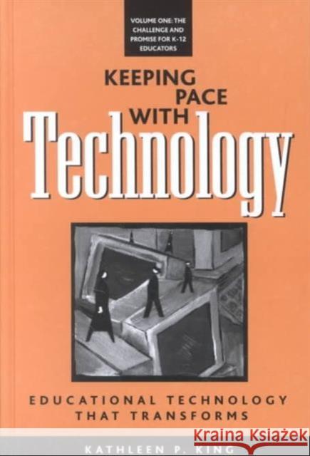 Keeping Pace with Technology v. 1; Challenge and Promise for K-12 Educators : Educational Technology That Transforms Kathleen P. King   9781572734333 Hampton Press - książka
