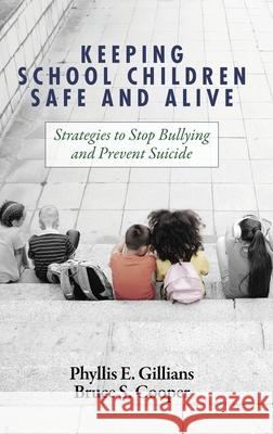 Keeping School Children Safe and Alive: Strategies to Stop Bullying and Prevent Suicide Bruce S. Cooper, Phyllis E. Gillians 9781648025044 Eurospan (JL) - książka