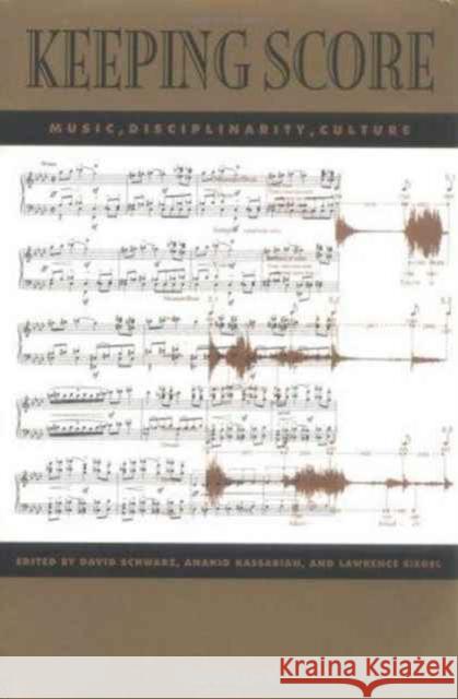 Keeping Score: Music, Disciplinarity, Culture Schwarz, David 9780813917009 University of Virginia Press - książka