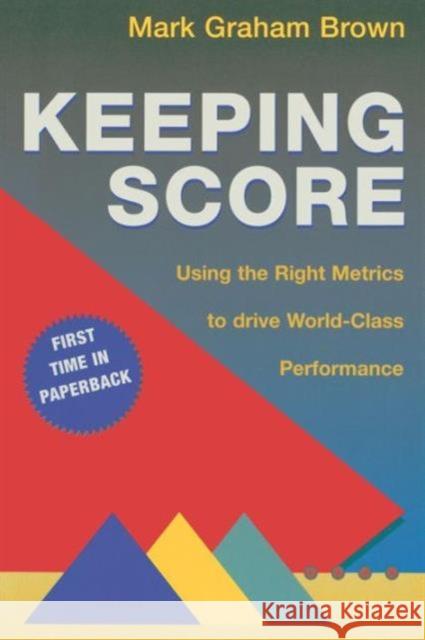 Keeping Score: Using the Right Metrics to Drive World-Class Performance Brown, Mark Graham 9781563273551 Productivity Press - książka