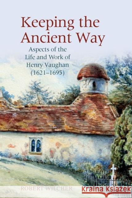 Keeping the Ancient Way Robert Wilcher 9781802074840 Liverpool University Press - książka