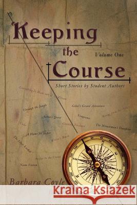 Keeping the Course: Short Stories by Student Authors Barbara Coyle 9781463536756 Createspace - książka